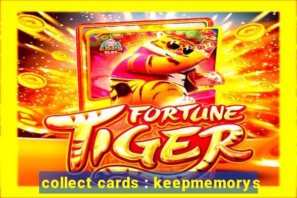 collect cards : keepmemorys